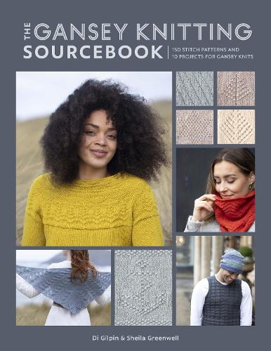 The Gansey Knitting Sourcebook: 150 Stitch Patterns and 10 Projects for Gansey Knits (Paperback)