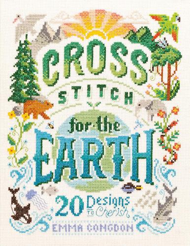 Cross Stitch for the Earth: 20 Designs to Cherish (Paperback)