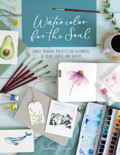 Watercolor for the Soul: Simple Painting Projects for Beginners, to Calm, Soothe and Inspire (Paperback)