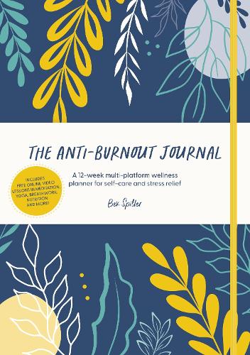 The Anti-Burnout Journal: A 12-Week Multi-Platform Wellss Planr for Self-Care and Stress Relief (Hardback)