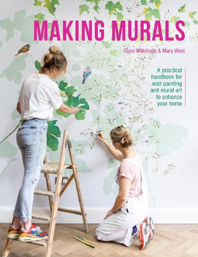 Making Murals: A practical handbook for wall painting and mural art to enhance your home (Paperback)
