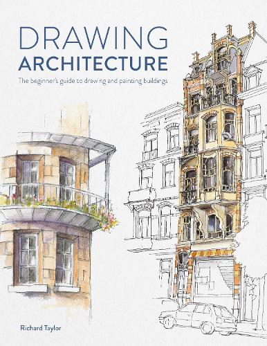 Drawing Architecture: The Beginner's Guide to Drawing and Painting Buildings (Paperback)
