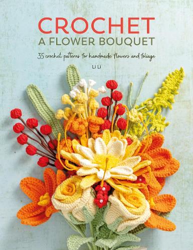 Crochet a Flower Bouquet by Li Li | Waterstones