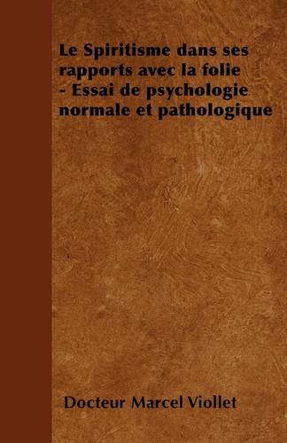 Le Spiritisme dans ses rapports avec la folie - Essai de psychologie normale et pathologique (Paperback)