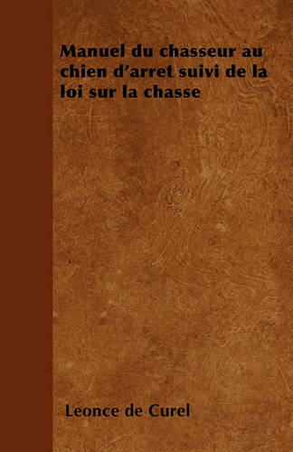 Manuel du chasseur au chien d'arret suivi de la loi sur la chasse (Paperback)