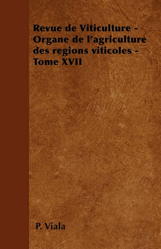 Revue de Viticulture - Organe de l'agriculture des regions viticoles - Tome XVII (Paperback)