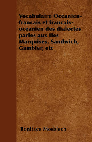 Vocabulaire Oceanien-francais et francais-oceanien des dialectes parles aux Iles Marquises, Sandwich, Gambier, etc (Paperback)