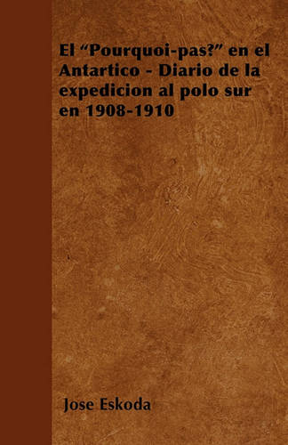 El Pourquoi-Pas? En El Antartico - Diario de la Expedicion Al Polo Sur En 1908-1910 (Paperback)