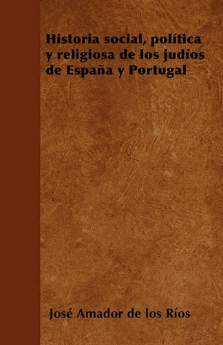 Historia Social, Politica Y Religiosa de Los Judios de Espana Y Portugal (Paperback)