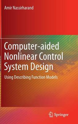 Computer-aided Nonlinear Control System Design: Using Describing Function Models (Hardback)