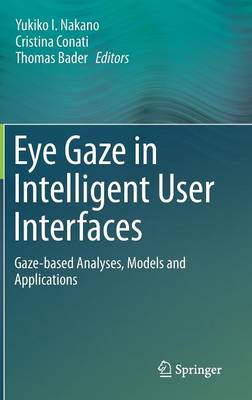 Eye Gaze in Intelligent User Interfaces: Gaze-based Analyses, Models and Applications (Hardback)