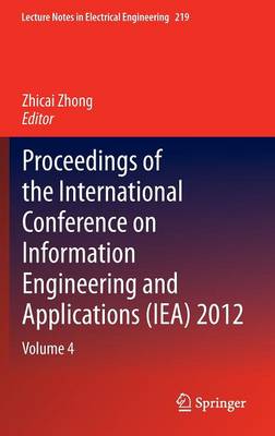 Proceedings of the International Conference on Information Engineering and Applications (IEA) 2012: Volume 4 - Lecture Notes in Electrical Engineering 219 (Hardback)