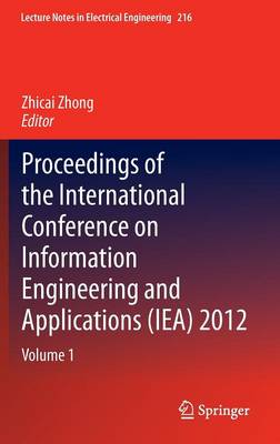 Proceedings of the International Conference on Information Engineering and Applications (IEA) 2012: Volume 1 - Lecture Notes in Electrical Engineering 216 (Hardback)