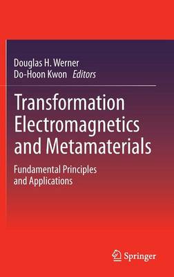 Transformation Electromagnetics and Metamaterials: Fundamental Principles and Applications (Hardback)