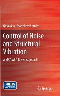 Control of Noise and Structural Vibration: A MATLAB (R)-Based Approach (Hardback)
