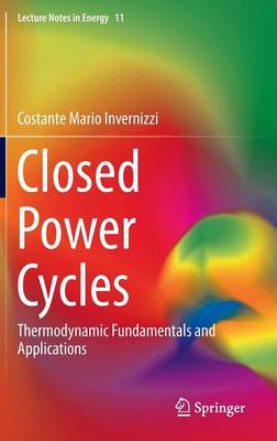 Closed Power Cycles: Thermodynamic Fundamentals and Applications - Lecture Notes in Energy 11 (Hardback)