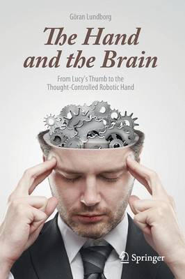 The Hand and the Brain: From Lucy's Thumb to the Thought-Controlled Robotic Hand (Paperback)