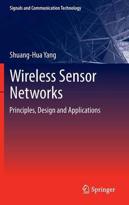 Wireless Sensor Networks: Principles, Design and Applications - Signals and Communication Technology (Hardback)