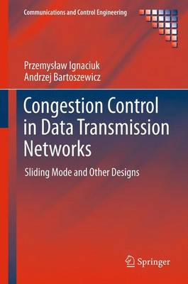 Congestion Control in Data Transmission Networks: Sliding Mode and Other Designs - Communications and Control Engineering (Paperback)