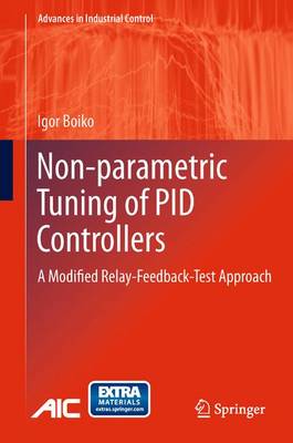 Non-parametric Tuning of PID Controllers: A Modified Relay-Feedback-Test Approach - Advances in Industrial Control (Paperback)