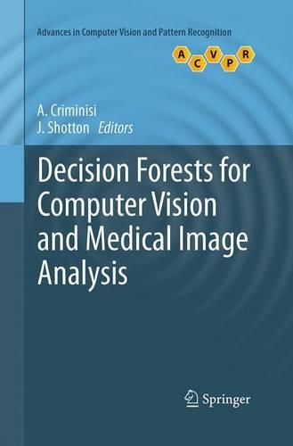 Decision Forests for Computer Vision and Medical Image Analysis - Advances in Computer Vision and Pattern Recognition (Paperback)