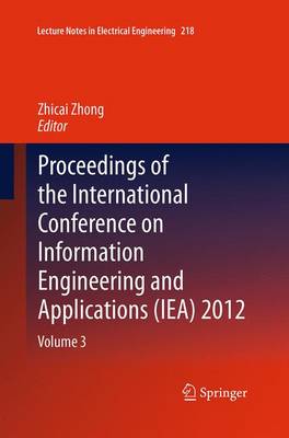 Proceedings of the International Conference on Information Engineering and Applications (IEA) 2012: Volume 3 - Lecture Notes in Electrical Engineering 218 (Paperback)