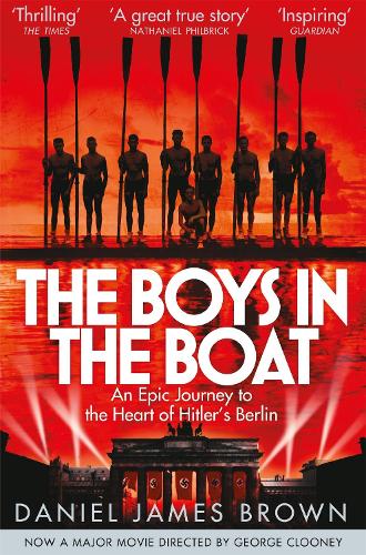 The Boys In The Boat: An Epic Journey to the Heart of Hitler's Berlin (Paperback)