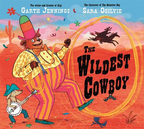 The Wildest Cowboy by Garth Jennings, Sara Ogilvie | Waterstones