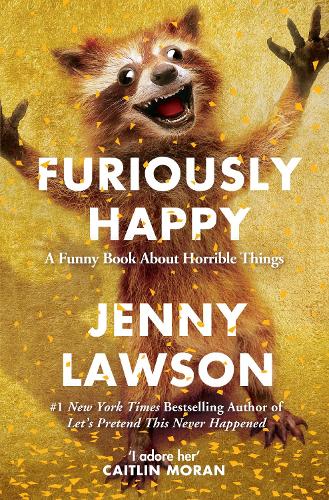 Furiously Happy: A Funny Book About Horrible Things (Paperback)