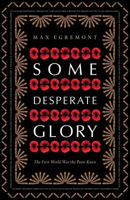 Some Desperate Glory: The First World War the Poets Knew (Hardback)
