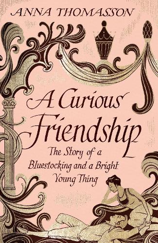 A Curious Friendship: The Story of a Bluestocking and a Bright Young Thing (Hardback)