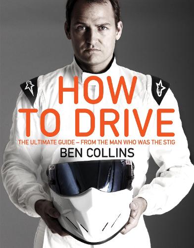 How To Drive: The Ultimate Guide, from the Man Who Was the Stig (Hardback)