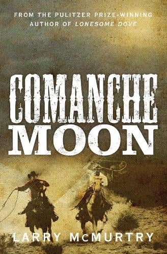 Comanche Moon By Larry Mcmurtry Waterstones