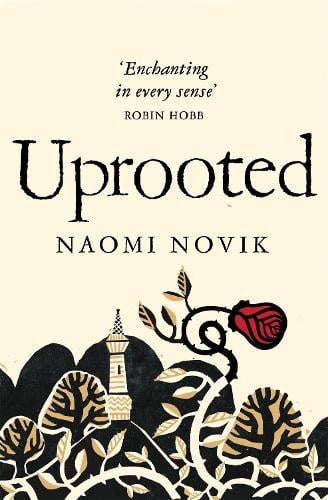 Uprooted by Naomi Novik | Waterstones