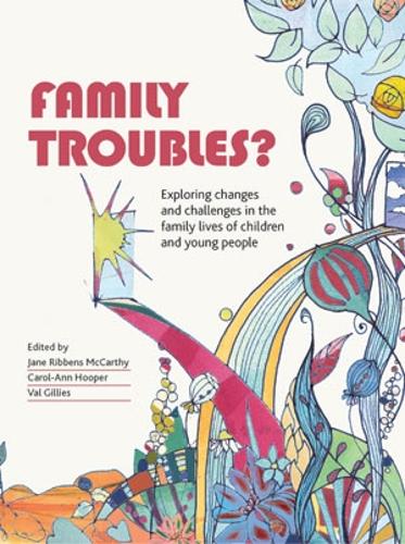 Family Troubles?: Exploring Changes and Challenges in the Family Lives of Children and Young People (Hardback)