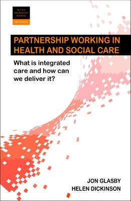 Partnership Working in Health and Social Care: What is Integrated Care and How Can We Deliver It? - Better Partnership Working (Paperback)