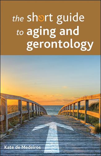 The Short Guide to Aging and Gerontology - Short Guides (Paperback)