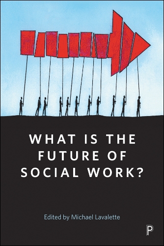 What Is the Future of Social Work?: A Handbook for Positive Action (Paperback)