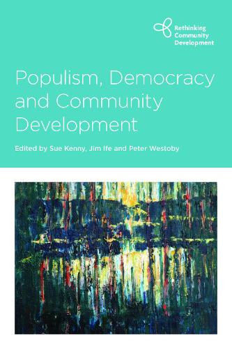 Populism, Democracy and Community Development - Rethinking Community Development (Paperback)