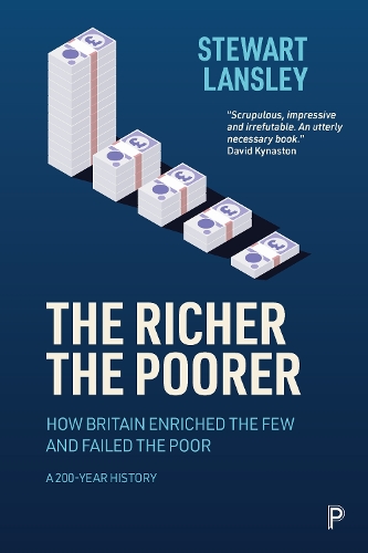 The Richer, The Poorer: How Britain Enriched the Few and Failed the Poor, a 200 Year History (Paperback)