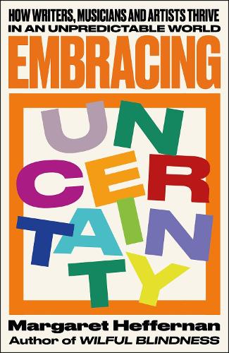 Embracing Uncertainty: How writers, musicians and artists thrive in an unpredictable world (Paperback)