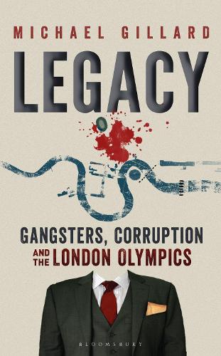 Legacy: Gangsters, Corruption and the London Olympics (Hardback)