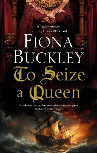 To Seize a Queen - A Tudor mystery featuring Ursula Blanchard (Hardback)