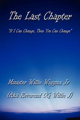 The Last Chapter: If I Can Change, Then You Can Change (Paperback)