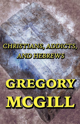 Christians, Addicts, and Hebrews (Paperback)
