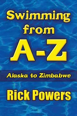 Swimming from A-Z: Alaska to Zimbabwe (Paperback)