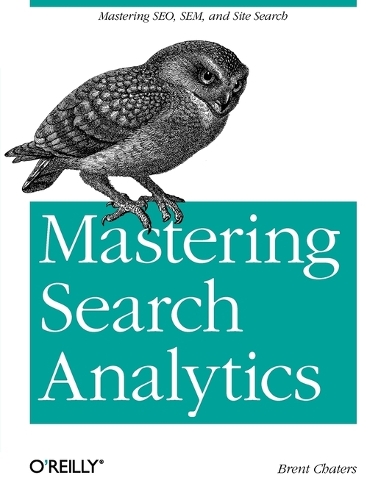 Mastering Search Analytics: Measuring Seo, SEM and Site Search (Paperback)