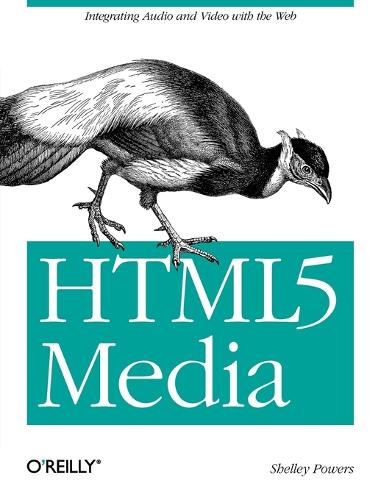 HTML5 Media: Integrating Audio and Video with the Web (Paperback)