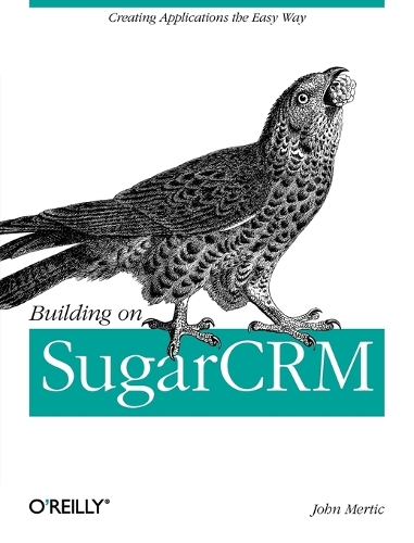 Building on SugarCRM: Creating Applications the Easy Way (Paperback)