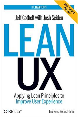 Lean UX: Applying Lean Principles to Improve User Experience (Paperback)